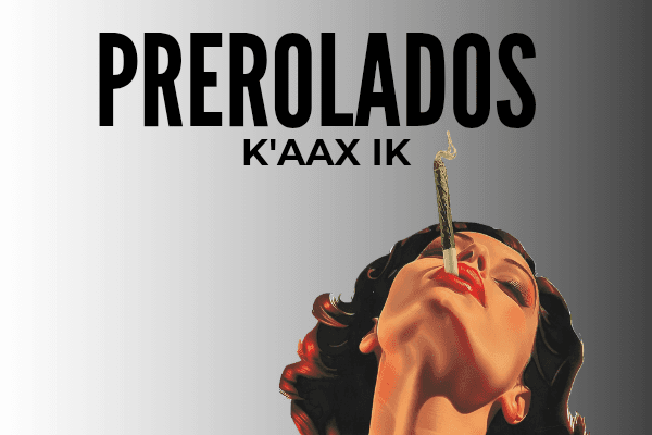 Pre-Rolados K’aax Ik’
